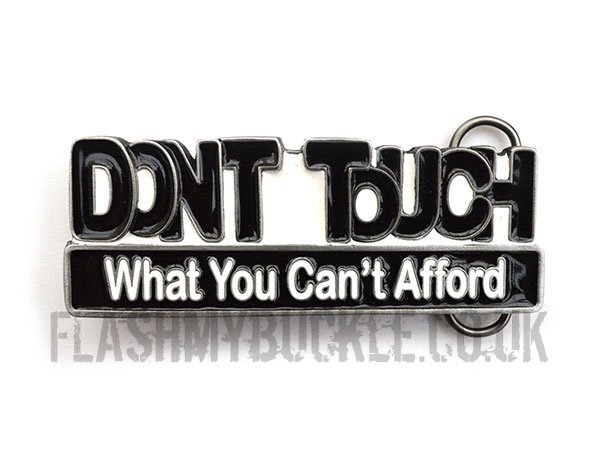 Don't Touch What You Can't Afford Belt Buckle